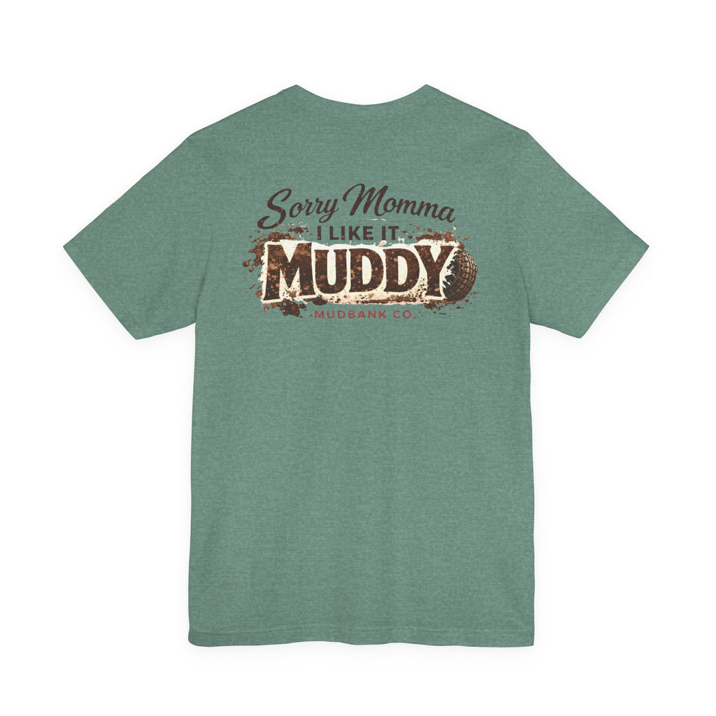 Sorry Momma I Like It Muddy Tee – Mudbank Co.