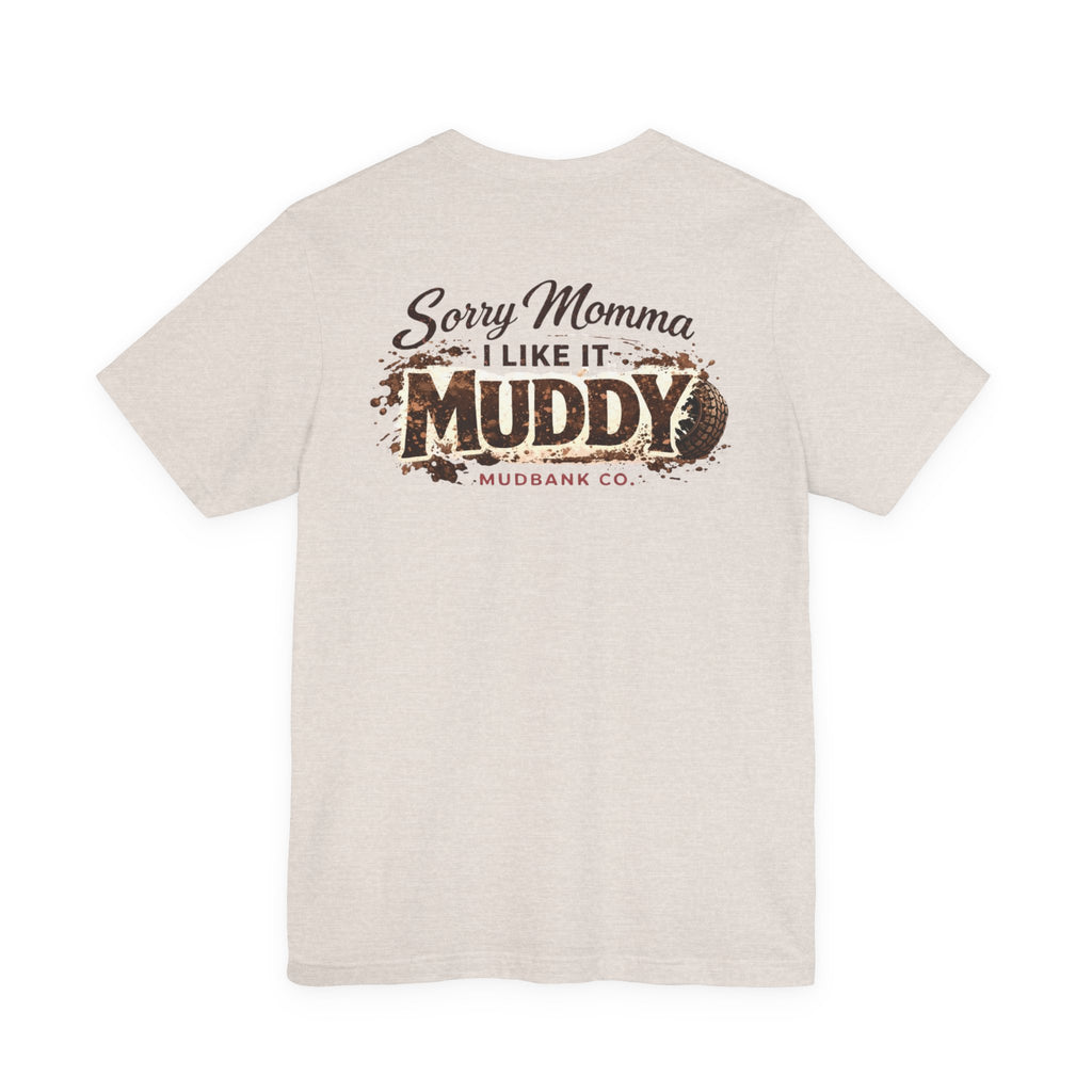 Sorry Momma I Like It Muddy Tee – Mudbank Co.