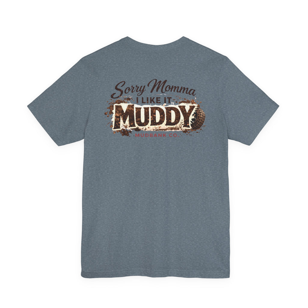 Sorry Momma I Like It Muddy Tee – Mudbank Co.