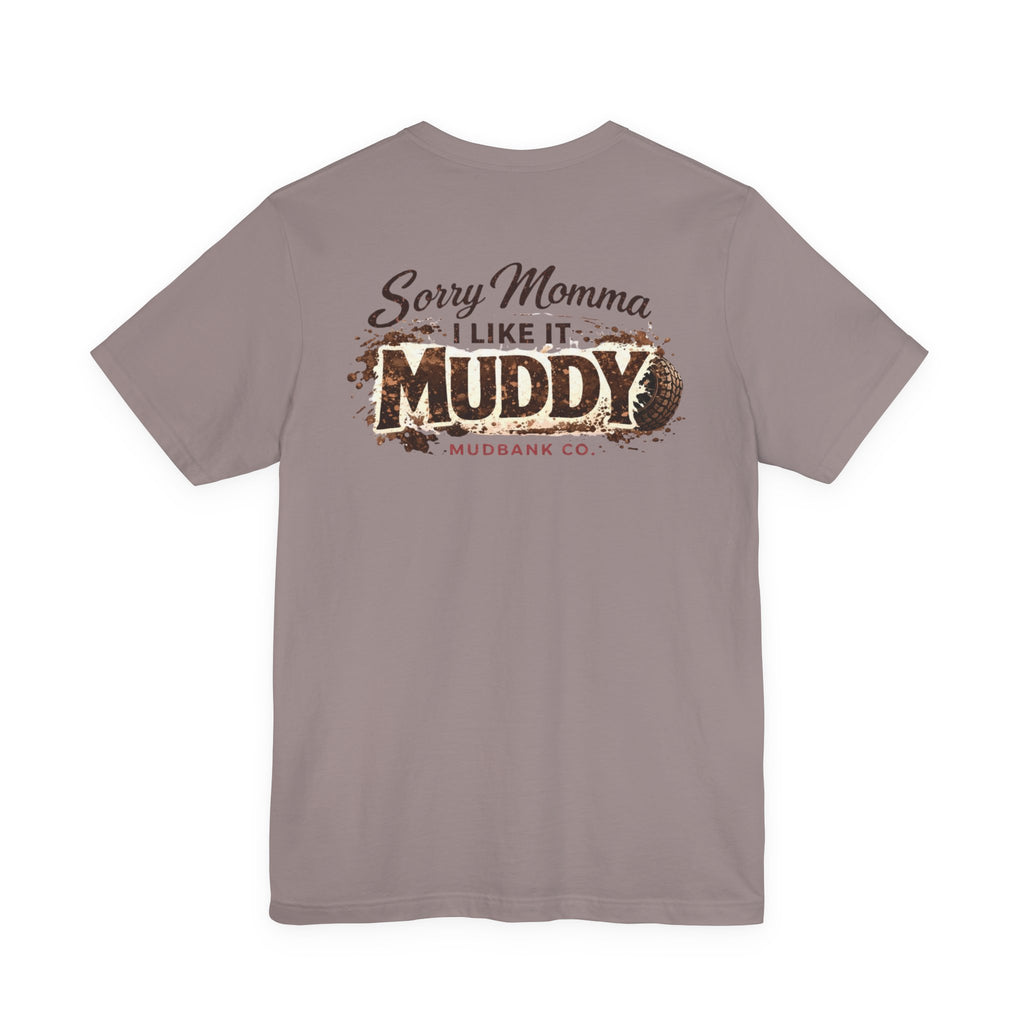 Sorry Momma I Like It Muddy Tee – Mudbank Co.
