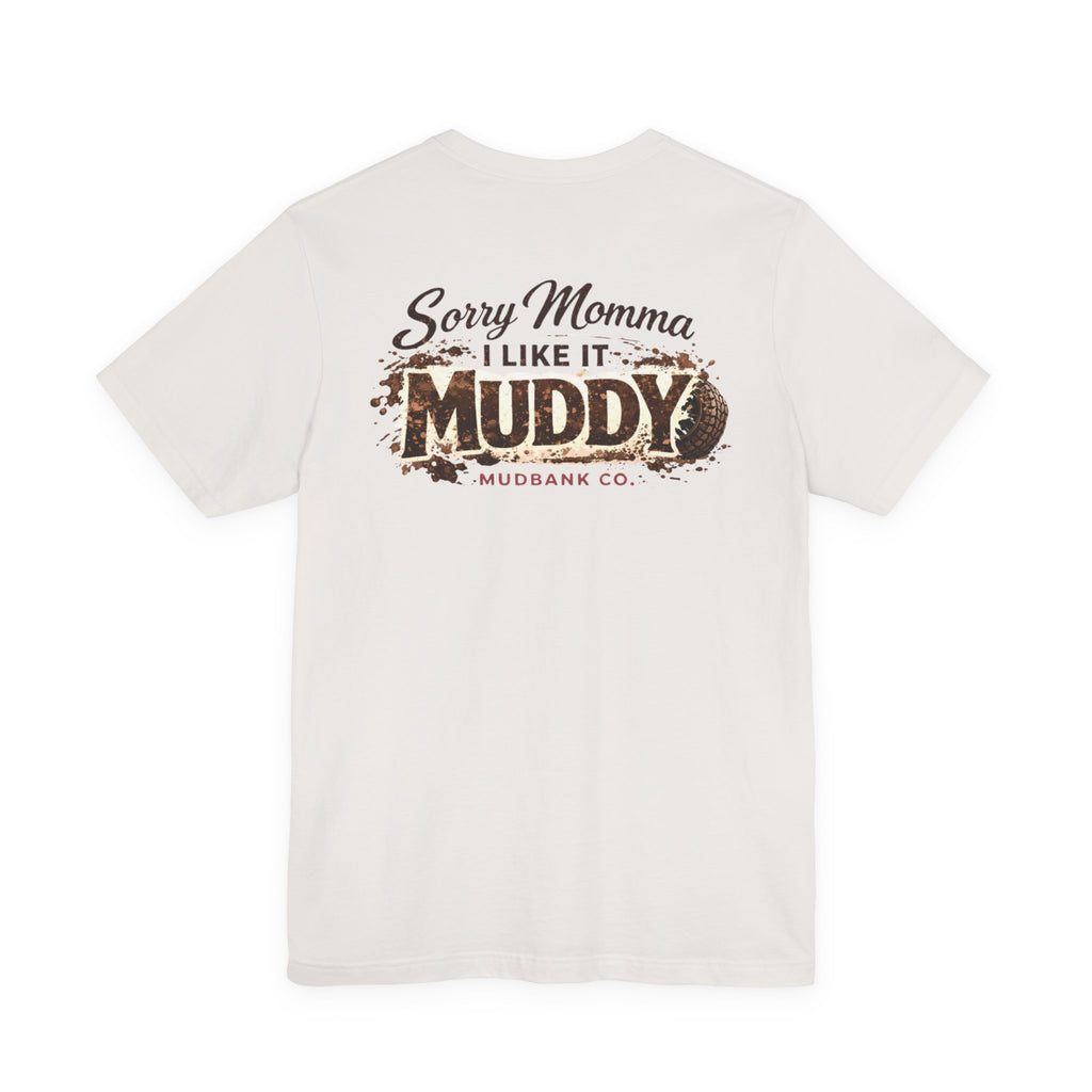 Sorry Momma I Like It Muddy Tee – Mudbank Co.