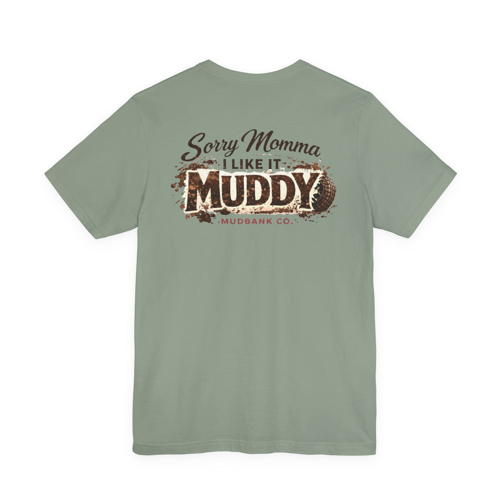 Sorry Momma I Like It Muddy Tee – Mudbank Co.